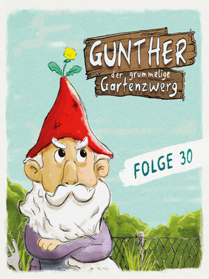 cover image of Gunther, der grummelige Gartenzwerg, Folge 30